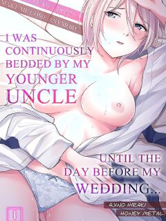 [Ajino Hiraki] Onegai… Mou, Ikasenaide… Shiki no Zenjitsu made Toshishita no Oji ni Dakare Tsuzuketa Watashi wa… 1-5 | Please… Don't Make Me Come Anymore… I Was Continuously Bedded by My Younger Uncle Until the Day Before My Wedding… 1-5 Preview
